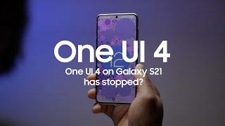 One UI 4 on Galaxy S21 Stopped?!