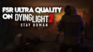 How to enable Ultra Quality FSR in Dying Light 2