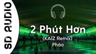 Pháo - 2 Phút Hơn (KAIZ Remix) (8D AUDIO) // Tik Tok Vietnamese Music