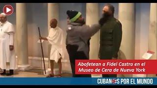 Abofeteó a Fidel Castro en el en el Museo de Cera de Nueva York