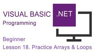 Visual Basic.NET Programming. Beginner Lesson 18. Practice Arrays & Loops