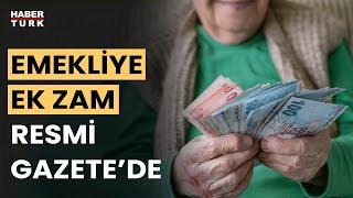 Emekliye ek zam kararı Resmi Gazete'de yayımlandı