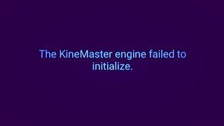 How to fix The Kinemaster engine failed to initialize error