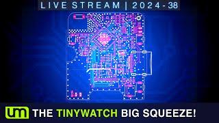 LIVESTREAM: 2024.38 - The TinyWATCH BIG SQUEEZE!