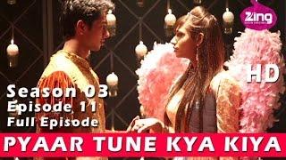 Pyaar Tune Kya Kiya | S03 | Ep11 - Full Episode | Priyamvada Kant, Fahad Ali & Megha Bajaj