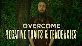 How to Overcome Negative Traits and Tendencies