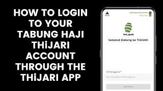 How to Login or Sign in to Your Tabung Haji THiJARI Account Through the THiJARI Application