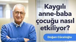 Kaygılı Anne - Baba Çocuğu Nasıl Etkiliyor?