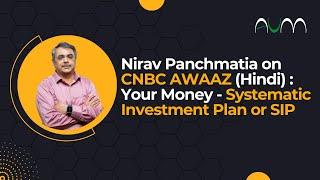 Nirav Panchmatia on CNBC Systematic Investment Plan or SIP