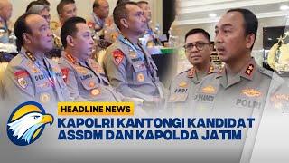 [HEADLINE NEWS, 13/02] Kapolri Kantongi Nama Kandidat Kapolda Jatim ASSDM