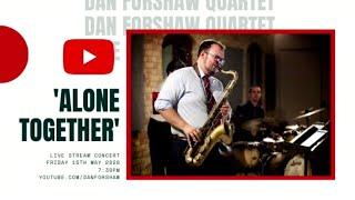 'Alone Together' Live Lockdown jazz with Dan Forshaw Quartet