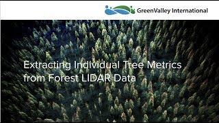 GreenValley Webinar: Extracting Individual Tree Metrics from LiDAR Data