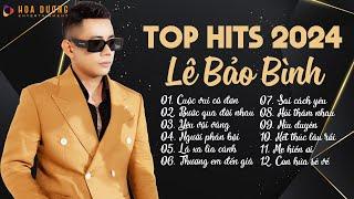 Lê Bảo Bình TOP Hits 2024 - LK Cuộc Vui Cô Đơn, Bước Qua Đời Nhau - Nhạc Trẻ Ballad Hay Nhất 2024