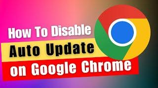 How To Disable Auto Update on Google Chrome | Turn Off Automatic Update on Chrome