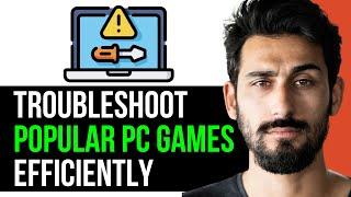 HOW TO TROUBLESHOOT POPULAR PC GAMES EFFICIENTLY (EASY GUIDE) [2024]