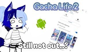 NEW Android Gacha Life 2 Updates!!  || Release times  || Why its still not released! 