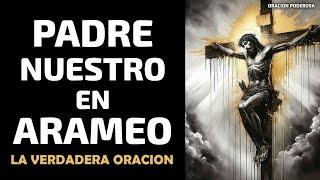 Padre Nuestro en Arameo, La Verdadera Oración que Recitaba Jesús