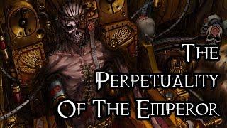 The Perpetuality Of The Emperor - 40K Theories