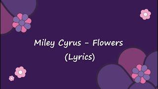 Miley Cyrus - Flowers (Lyrics)