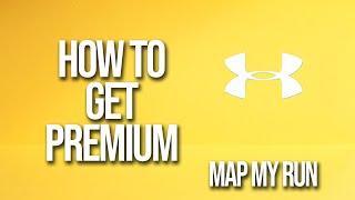 How To Get Premium Map My Run Tutorial