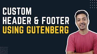 How To Create Custom Header & Footer using Gutenberg in WordPress