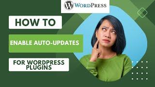 HOW TO ENABLE AUTO UPDATES FOR WORDPRESS PLUGINS