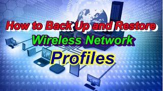 How to Back Up and Restore Wireless Network Profiles