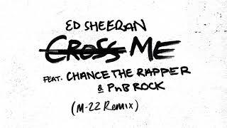 Ed Sheeran - Cross Me feat. Chance The Rapper & PnB Rock (M-22 Remix)