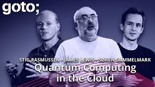 Quantum Computing in the Cloud • Stig E. Rasmussen, Søren Gammelmark & James Lewis • GOTO 2023