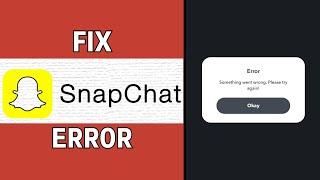 How to Fix 'Something Went Wrong' Error on Snapchat | Latest Guide