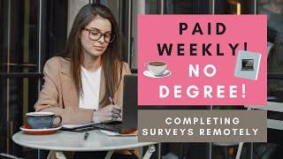 PAID WEEKLY! EASY REMOTE JOB COMPLETING SURVEYS - NO DEGREE - WORK FROM HOME