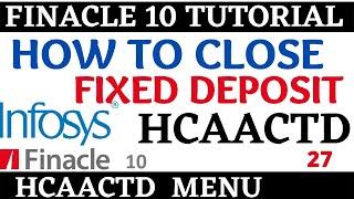 Finacle 10 Tutorial || HCAACTD || How to close FD in finacle 10 || Learn and gain