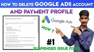 How To Delete Google Ads Accounts And Payment Profile || Suspend Issue Fixed #1 | Skills Mentor