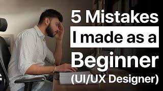 5 Mistakes That Beginner UI/UX Designers Make