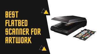 Best flatbed scanner for artwork  – Top 5 Picks & Reviews