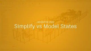 Autodesk Inventor 2022: Simplify vs Model States