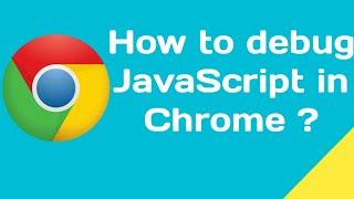 How to debug JavaScript or jQuery code in Chrome ?