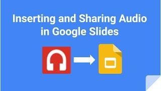 Inserting and Sharing Audio in Google Slides