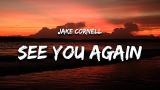 Jake Cornell - See You Again (Lyrics)