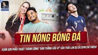 Tin nóng ASEAN Cup 7/1: Xuân Son phẫu thuật thành công! "Bàn thắng xấu xí" của TL bị ESPN chỉ trích!