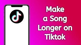 How to Make a Song Longer on Tiktok Video!!