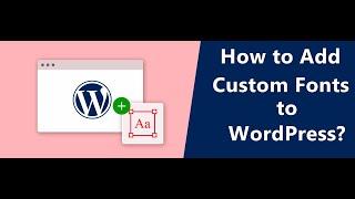 Adding Custom Fonts to WordPress: Manually and Using Plugin