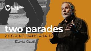 Two Parades - 2 Corinthians 4:14-17