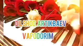 DILSHOD ARTIKBAEV..VAFODORIM