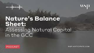 Nature’s Balance Sheet: Assessing Natural Capital in the GCC | WSP Anticipate Podcast