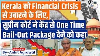 Kerala to Get Special Package to Deal with Financial Crisis? | Supreme Court | UPSC GS3