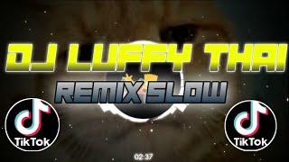 DJ LUFFY THAI REMIX SLOW TIKTOK VIRAL 2021