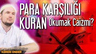 Para karşılığı Kur'an okumak caiz mi? / Kerem Önder