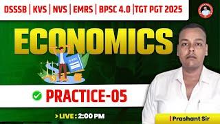 DSSSB | KVS | NVS | EMRS | BPSC 4.0 |TGT PGT 2025  | ECONOMICS |  PRACTICE -05 | BY PRASHANT SIR