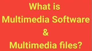 What is Multimedia Software & Multimedia files?